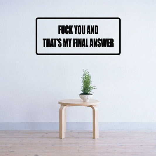 Quote decal with black border: "F*CK YOU AND THAT'S MY FINAL ANSWER"