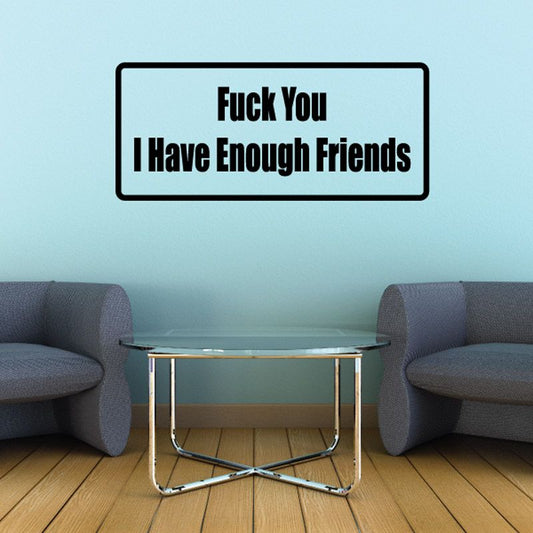 Wall decal: 'Fuck You I Have Enough Friends' in rectangle