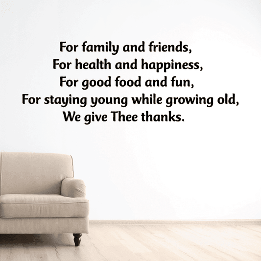 Image of For family and friends for health and happiness for good food and fun for staying young while growing old we give thee thanks Wall Decal