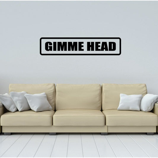 Vinyl head decal with bold black “GIMME HEAD” lettering and white outline