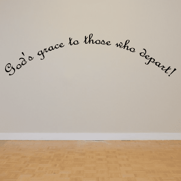 Wall decal script text: 'God's grace to those who depart!'