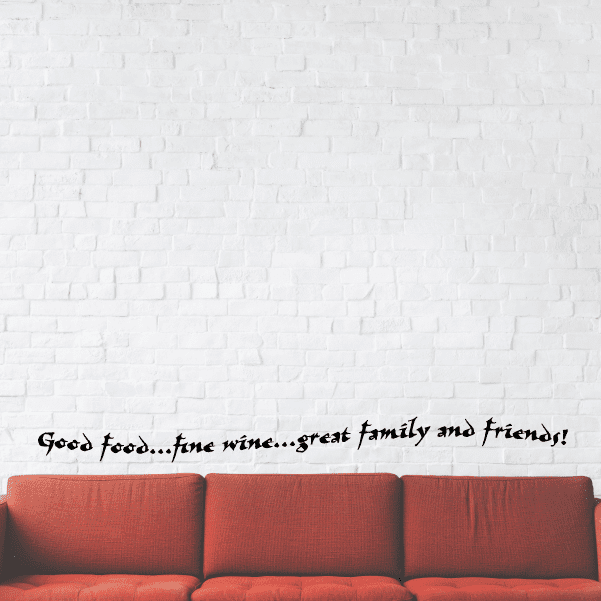 Cursive wall decal: Good food...fine wine...great family and friends!