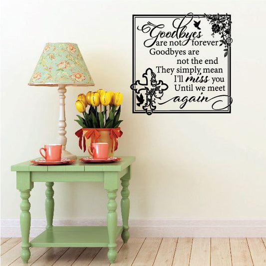 Black floral wall decal with cursive quote: Goodbyes are not forever, until we meet again