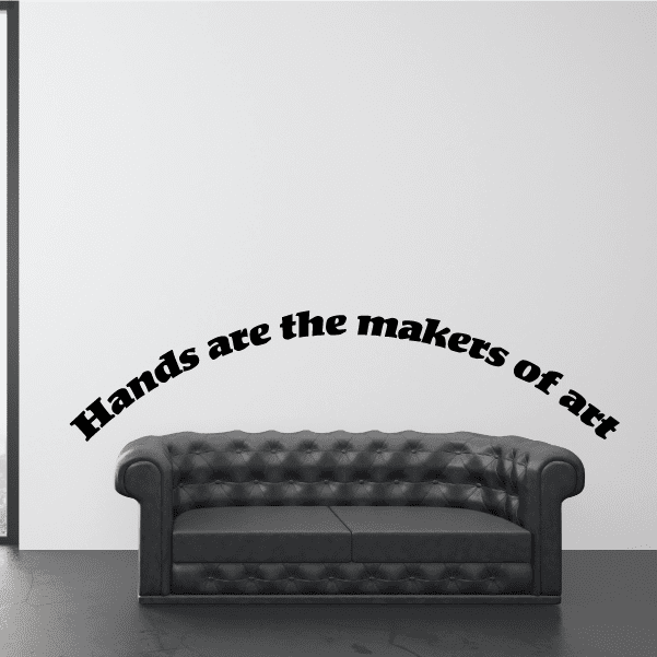 Wall quote mural decal: 'Hands are the makers of art' black lettering