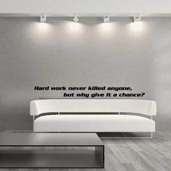 Wall quote mural decal with black text: “Hard work never killed anyone, but why give it a chance”