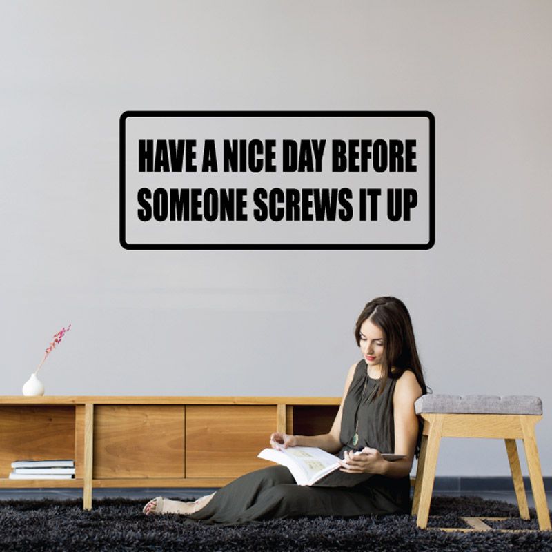 Rectangular wall decal with bold text: “Have a nice day before someone screws it up”