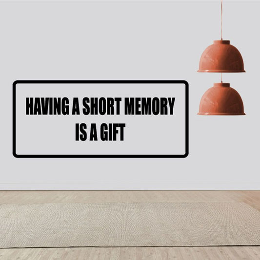 Having a short memory is a gift wall decal, black text inside a rounded rectangle