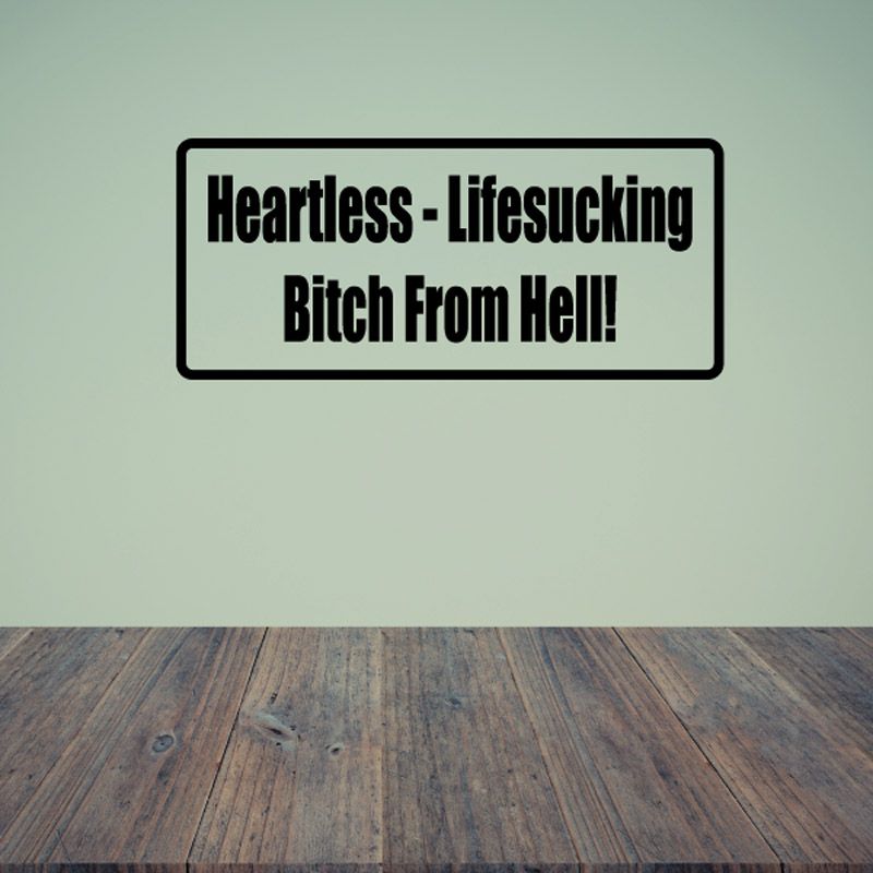Text decal with black border: Heartless Lifesucking Bitch from Hell