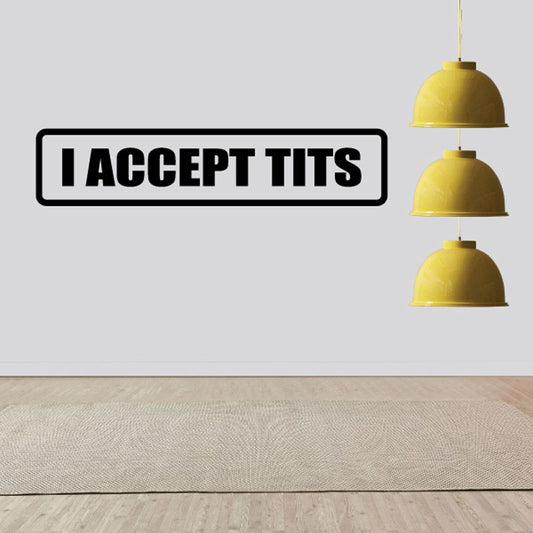 Wall decal with black border and white text reading "I ACCEPT TITS"