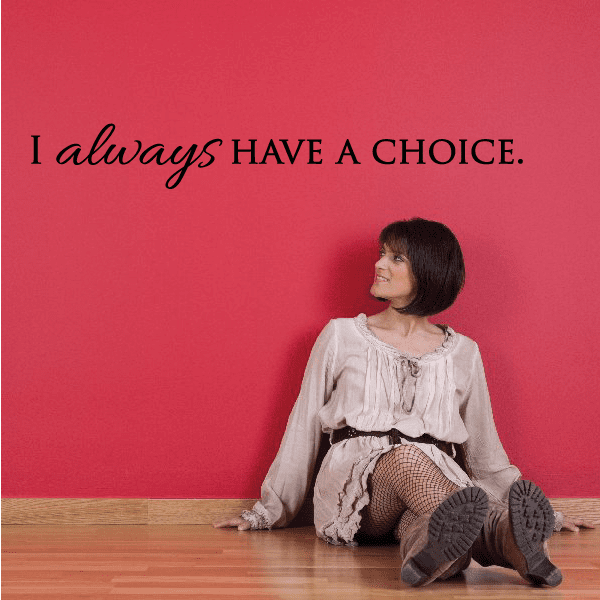 Vinyl wall decal: cursive 'I always' and bold 'HAVE A CHOICE.'