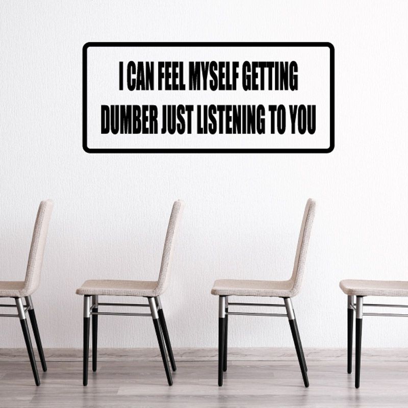 Image of I can feel myself getting dumber just listening to you Decal