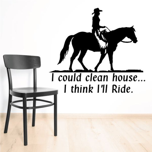 Cowboy on horse wall decal with quote: I could clean house... I think I'll Ride.