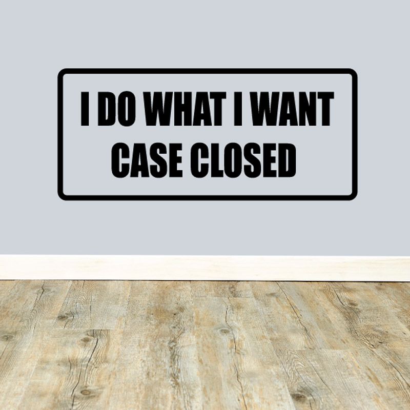 Rectangular decal with bold 'I do what I want, case closed' lettering