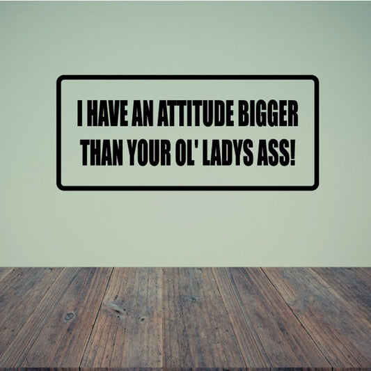 Rectangular quote decal, black border, bold uppercase text: I HAVE AN ATTITUDE BIGGER