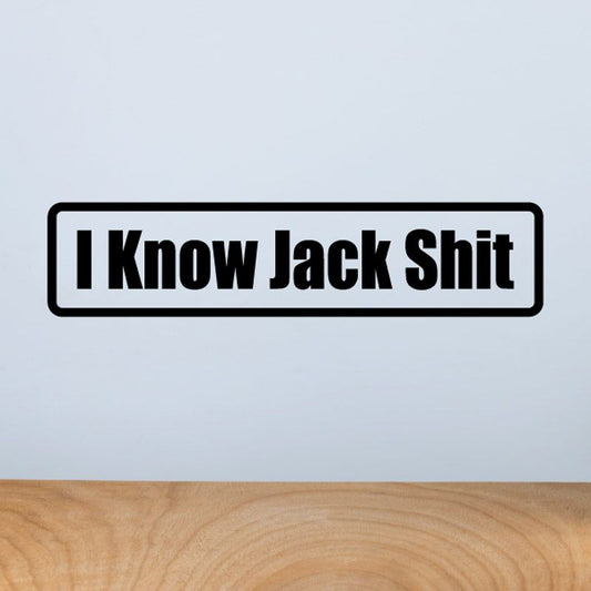 White rectangular vinyl decal with black border and bold “I Know Jack Shit” text