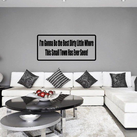Wall decal with black border and quote: "I'm Gonna Be the Best Dirty Little Whore"