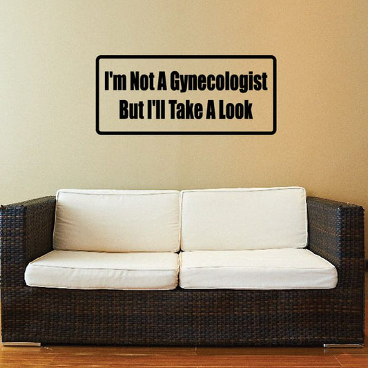 Rectangular vinyl wall decal with black border, text: “I’m Not A Gynecologist, But I’ll Take A Look”