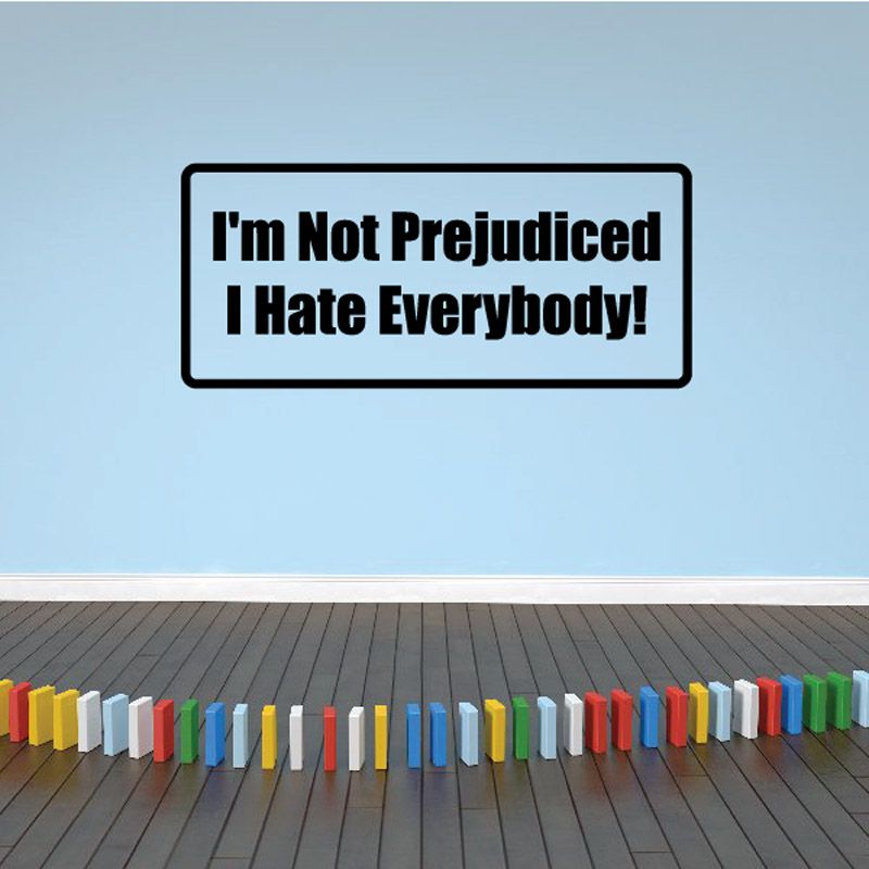Rectangle wall decal with bold black text: "I'm Not Prejudiced I Hate Everybody!"
