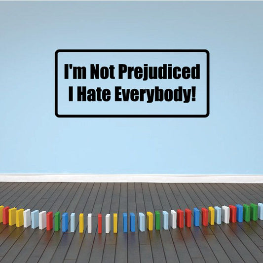 Rectangle wall decal with bold black text: "I'm Not Prejudiced I Hate Everybody!"