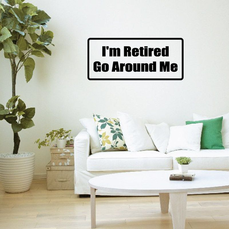 Wall decal: “I'm Retired” above “Go Around Me” in black text