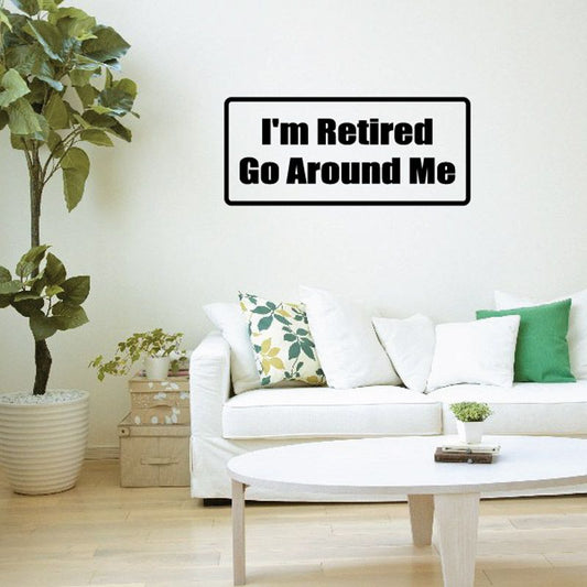 Wall decal: “I'm Retired” above “Go Around Me” in black text