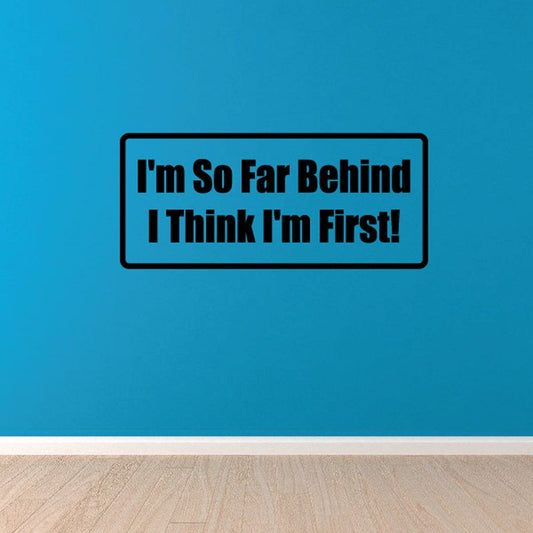 Rectangular wall decal with bold black quote text: I'm So Far Behind I Think I'm First!