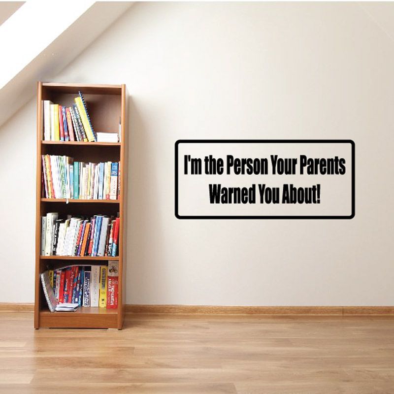 Wall decal with bold white text: "I'm the person your parents warned you about!"