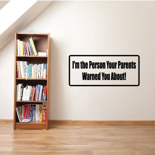 Wall decal with bold white text: "I'm the person your parents warned you about!"