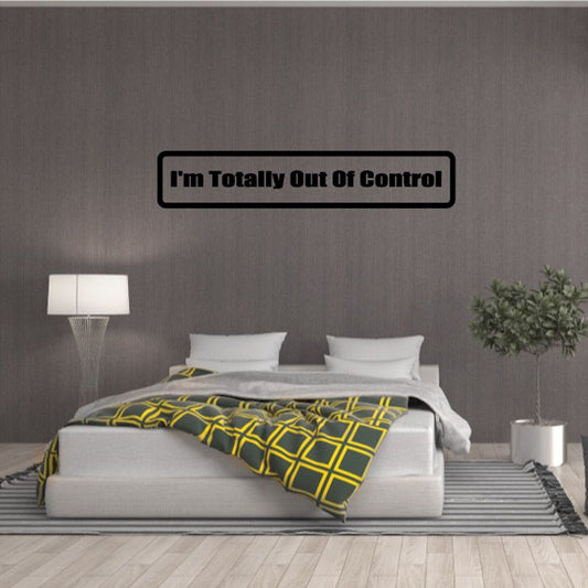 I'm Totally Out Of Control wall decal, black outlined text in a rectangle