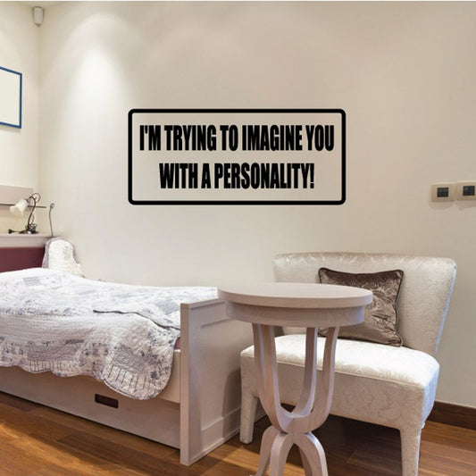 Rectangular wall decal: “I'M TRYING TO IMAGINE YOU WITH A PERSONALITY!”