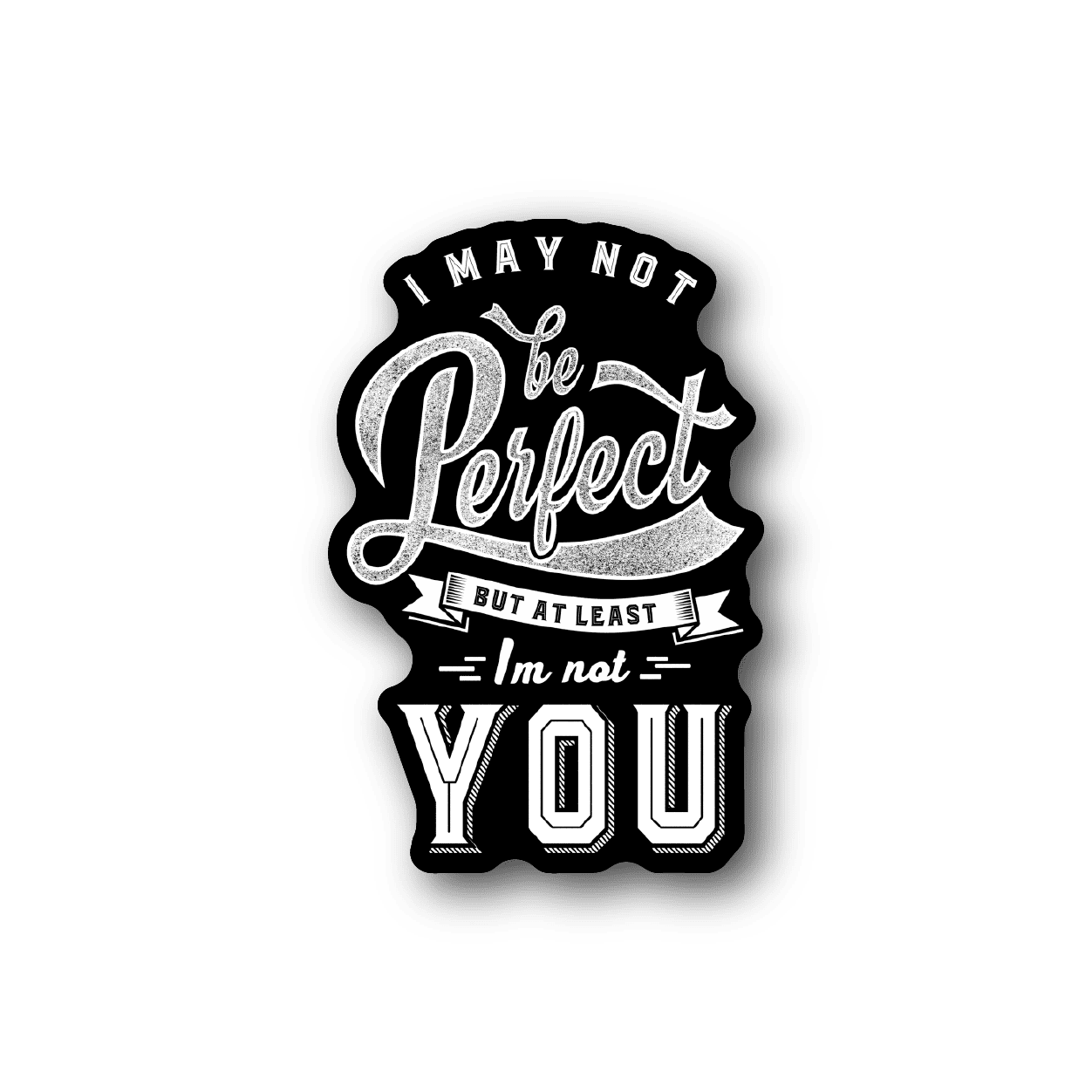 Vinyl sticker with white quote typography and crest: 'I may not be perfect...'