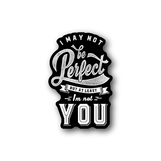Vinyl sticker with white quote typography and crest: 'I may not be perfect...'