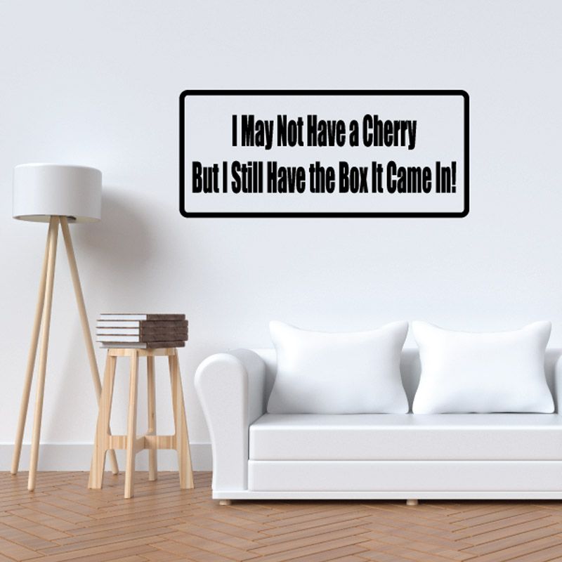 Wall decal with black border and quote text: “I May Not Have a Cherry”