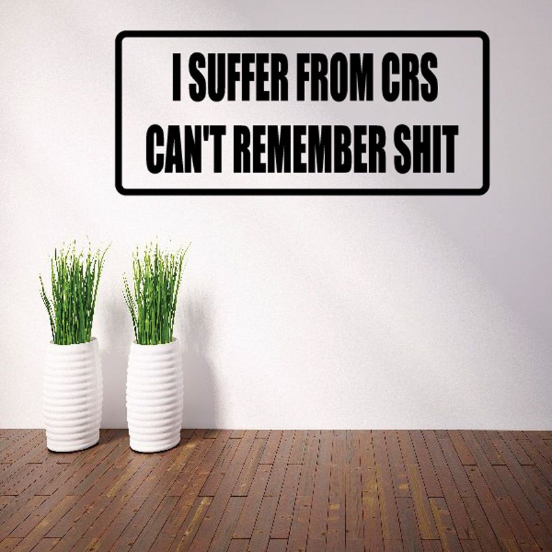 Image of I suffer from crs cant remember Sh*t Decal