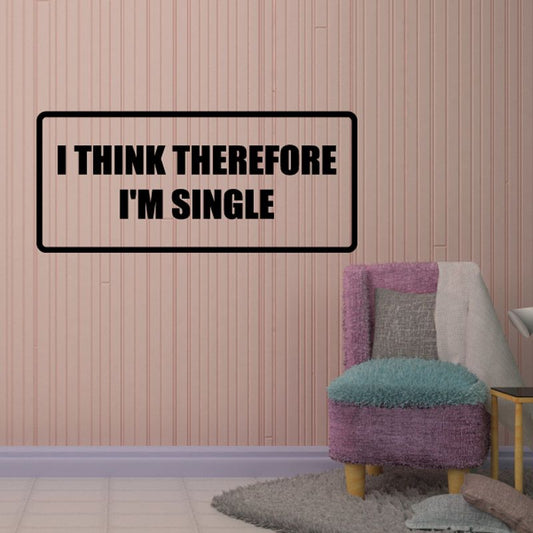 Wall decal with black border and bold text: I THINK THEREFORE I'M SINGLE