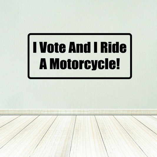 Vinyl decal with black border reading 'I Vote And I Ride A Motorcycle!'