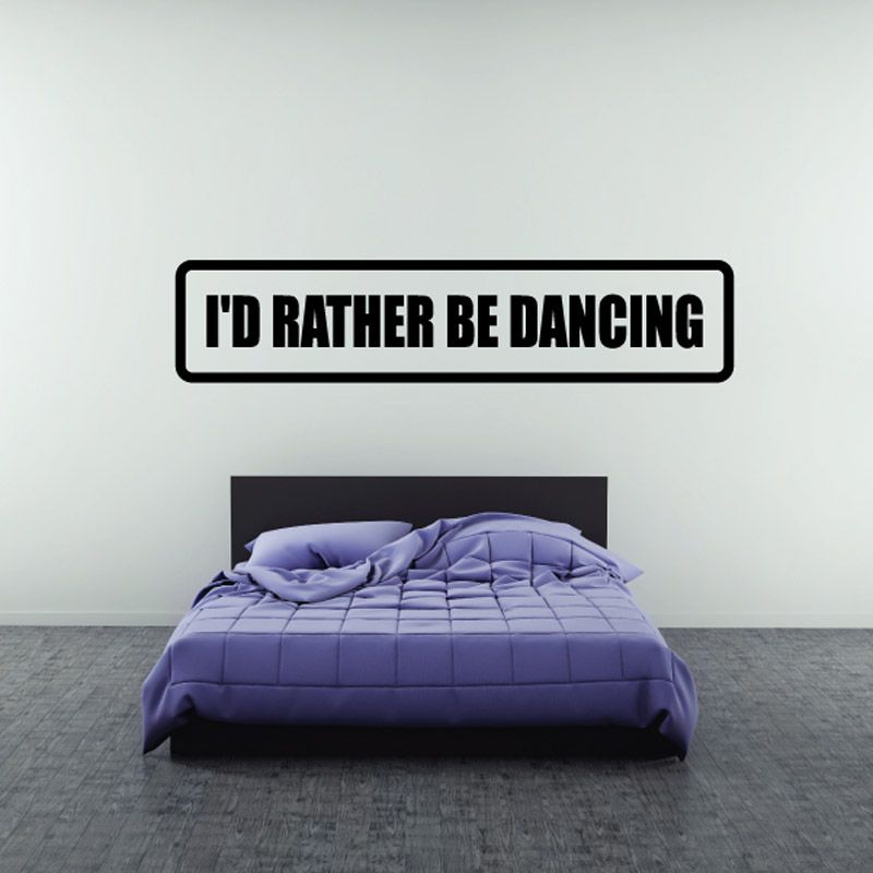 I'd rather be dancing vinyl wall decal, black text on white outlined rounded rectangle