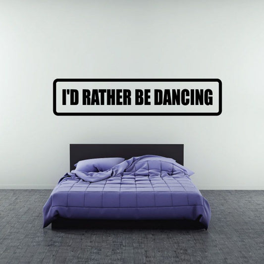 I'd rather be dancing vinyl wall decal, black text on white outlined rounded rectangle