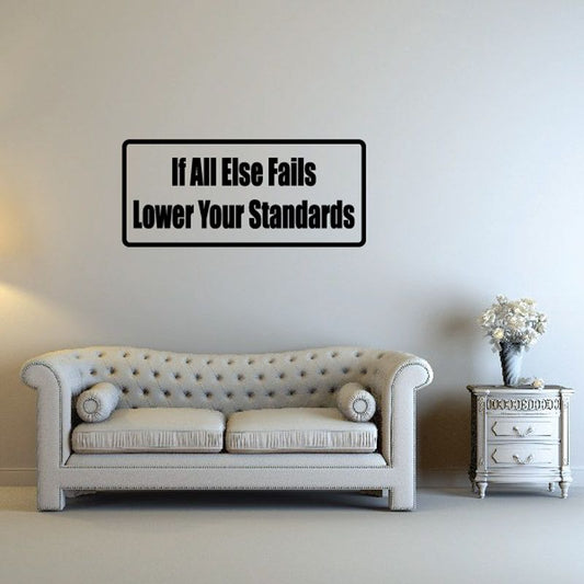 Wall decal with bold black text: 'If All Else Fails Lower Your Standards'