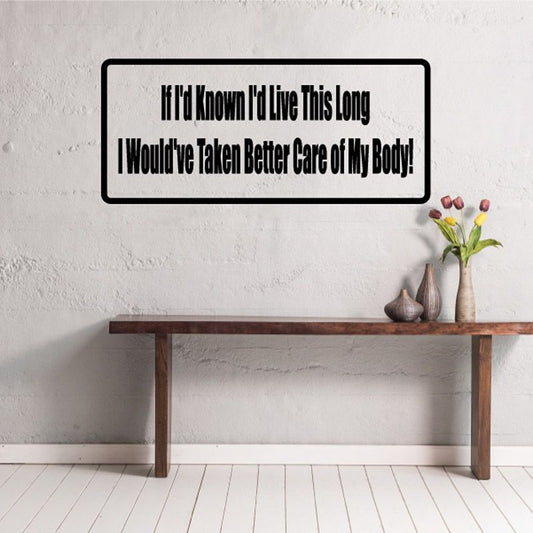 Wall decal with quote: "I'd known I'd live this long" and "better care of my body!"