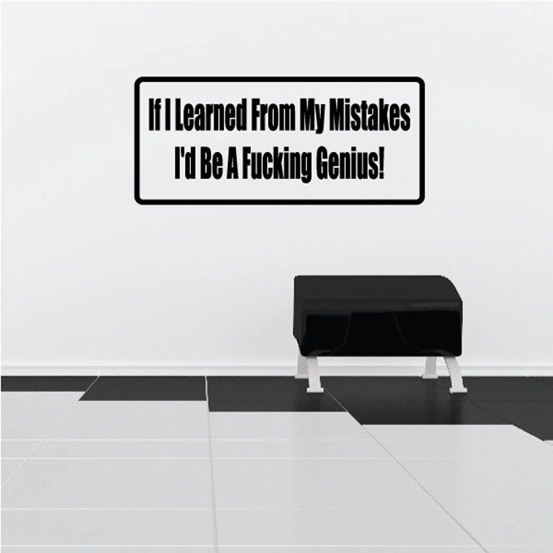 Wall decal with bold black quote text: If I learned from my mistakes, genius!