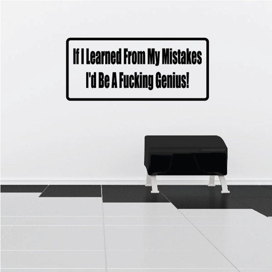 Wall decal with bold black quote text: If I learned from my mistakes, genius!