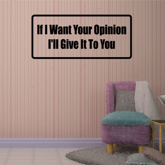 Black rectangular wall decal with quote text: If I Want Your Opinion, I'll Give It To You