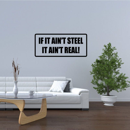 Vinyl wall decal with black border and text: IF IT AIN'T STEEL IT AIN'T REAL!