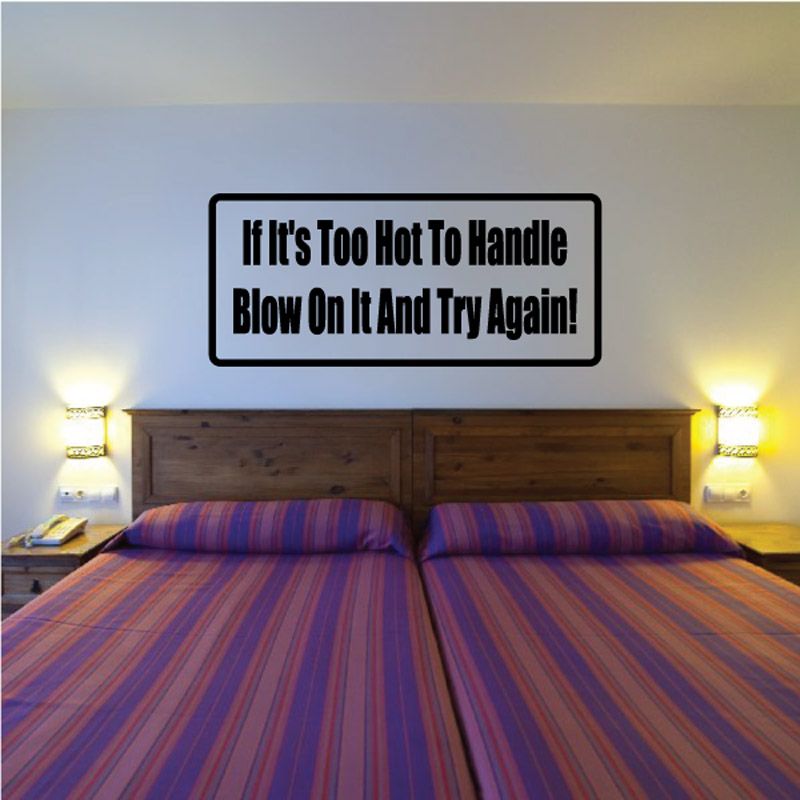 Wall decal with bold text: If Its Too Hot To Handle, Blow On It And Try Again!