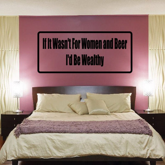 Black quote wall decal: “If it wasn't for women and beer I’d be wealthy”