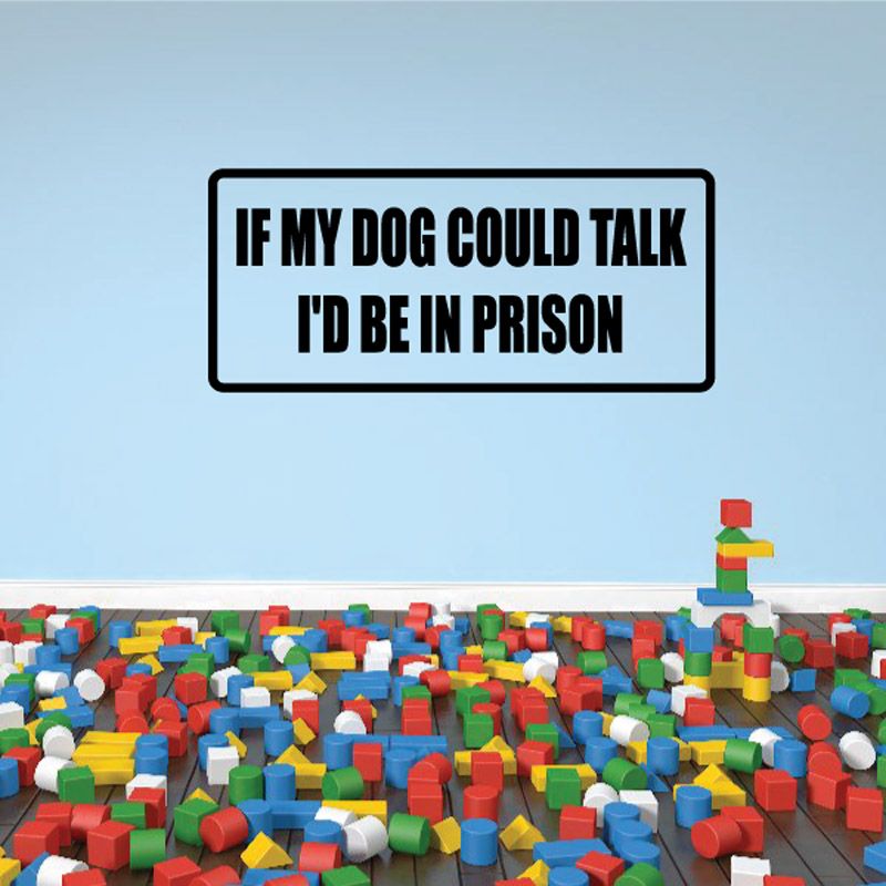 Rectangular dog quote decal with black border and text: I'd be in prison