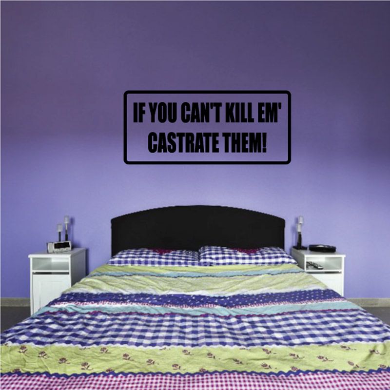 Image of If You Can't Kill Em Castrate Them Decal