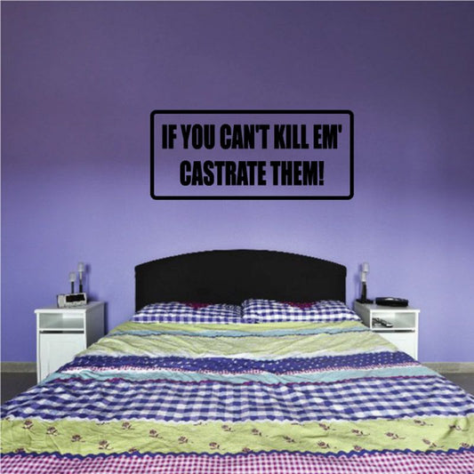 Image of If You Can't Kill Em Castrate Them Decal