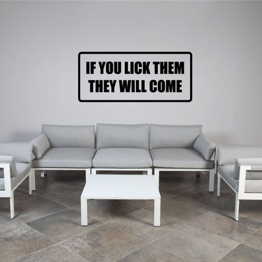 Rectangular wall decal with bold uppercase text: IF YOU LICK THEM THEY WILL COME